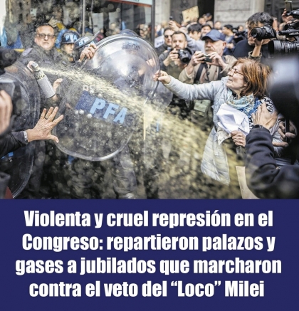 Violenta y cruel represión en el Congreso: repartieron palos y gases a jubilados que marcharon contra el veto del “Loco” Milei 