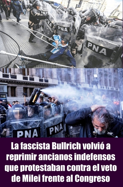 La fascista Bullrich volvió a reprimir ancianos indefensos que protestaban contra el veto de Milei frente al Congreso