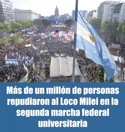 Más de un millón de personas repudiaron al Loco Milei en la segunda marcha federal universitaria