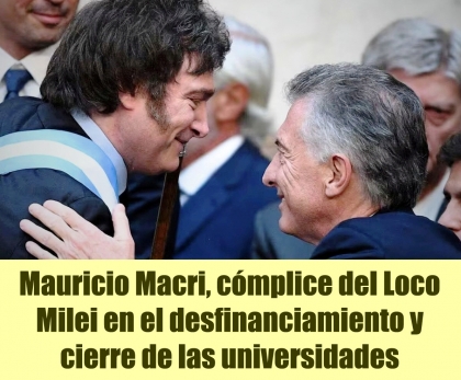 Mauricio Macri, cómplice del Loco Milei en el desfinanciamiento y cierre de las universidades