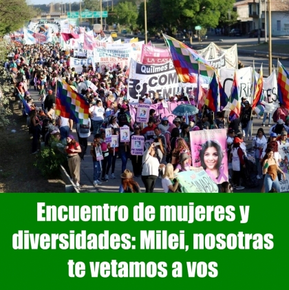 Encuentro de mujeres y diversidades: Milei, nosotras te vetamos a vos