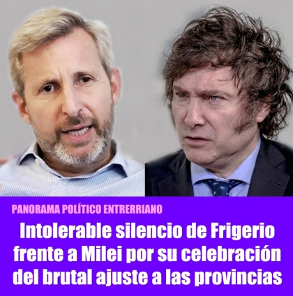 Intolerable silencio de Frigerio frente a Milei por su celebración del brutal ajuste a las provincias