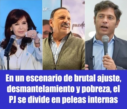 En un escenario de brutal ajuste, desmantelamiento y pobreza, el PJ se divide en peleas internas