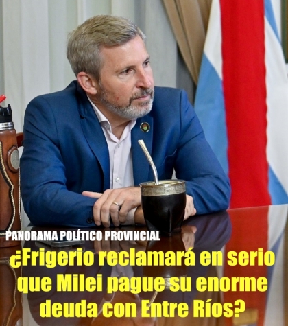 ¿Frigerio reclamará en serio que Milei pague su enorme deuda con Entre Ríos?