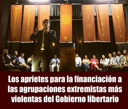 Los aprietes para la financiación a las agrupaciones extremistas más violentas del Gobierno libertario