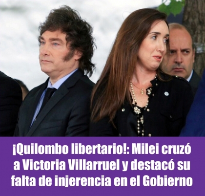 ¡Quilombo libertario!: Milei cruzó a Victoria Villarruel y destacó su falta de injerencia en el Gobierno