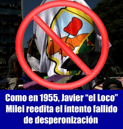 Como en 1955, Javier “el Loco” Milei reedita el intento fallido de desperonización 