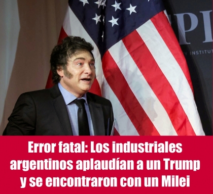 Error fatal: Los industriales argentinos aplaudían a un Trump y se encontraron con un Milei