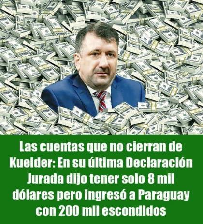 Las cuentas que no cierran de Kueider: En su última Declaración Jurada dijo tener solo 8 mil dólares pero ingresó a Paraguay con 200 mil escondidos