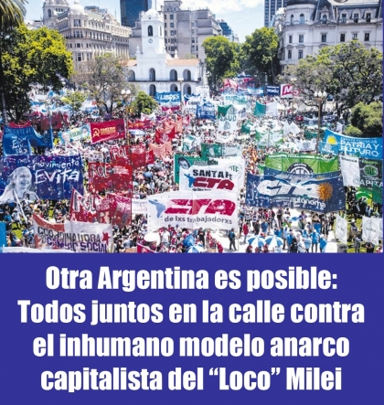 Otra Argentina es posible: Todos juntos en la calle contra el inhumano modelo anarco capitalista del Loco Milei