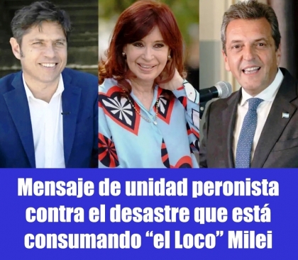 Mensaje de unidad peronista contra el desastre que está consumando el Loco Milei