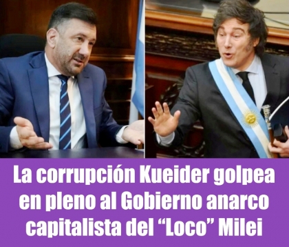 La corrupción Kueider golpea en pleno al Gobierno anarco capitalista del Loco Milei