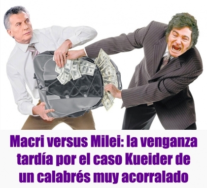 Macri versus Milei: la venganza tardía por el caso Kueider de un calabrés muy acorralado