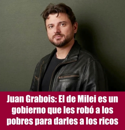 Juan Grabois: El de Milei es un gobierno que les robó a los pobres para darles a los ricos