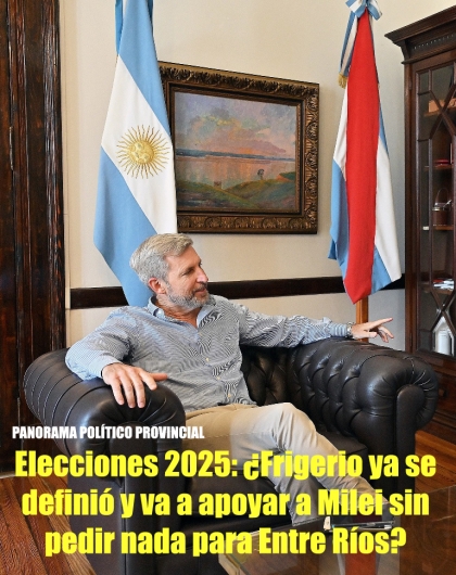 Elecciones 2025: ¿Frigerio ya se definió y va a apoyar a Milei sin pedir nada para Entre Ríos?