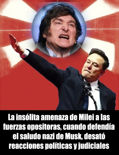 La insólita amenaza de Milei a las fuerzas opositoras, cuando defendía el saludo nazi de Musk, desató reacciones políticas y judiciales