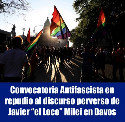 Convocatoria Antifascista en repudio al discurso perverso de Javier “el Loco” Milei en Davos