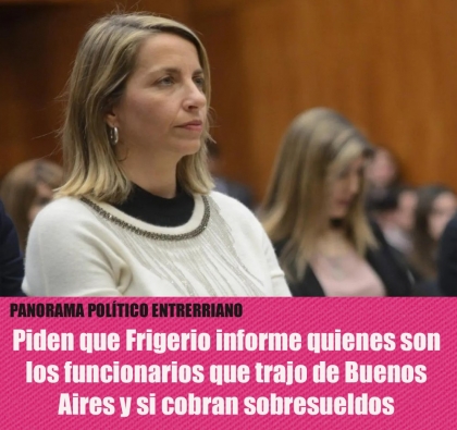 Piden que Frigerio informe quienes son los funcionarios que trajo de Buenos Aires y si cobran sobresueldos