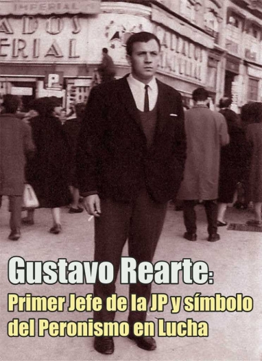 Gustavo Rearte: Primer Jefe de la JP y símbolo del Peronismo en Lucha