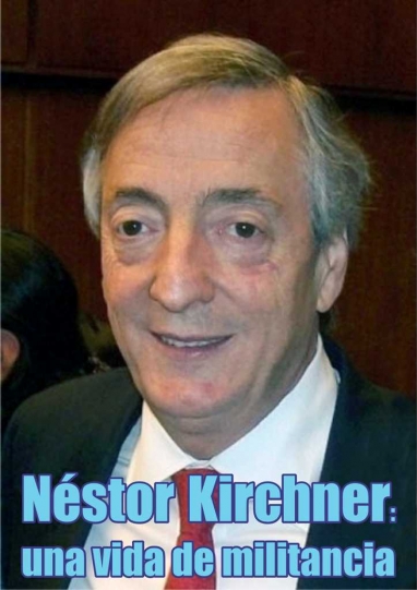 Néstor Kirchner: una vida consagrada a la militancia política peronista