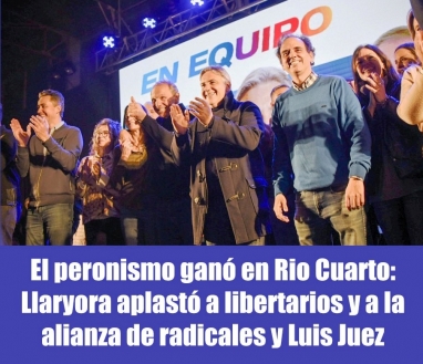 El peronismo ganó en Rio Cuarto: Llaryora aplastó a libertarios y a la alianza de radicales y Luis Juez