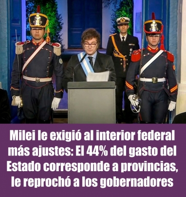 Milei le exigió al interior federal más ajustes: El 44% del gasto del Estado corresponde a provincias, le reprochó a los gobernadores