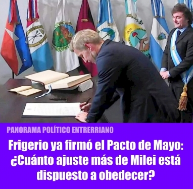 Frigerio ya firmó el Pacto de Mayo: ¿Cuánto ajuste más de Milei está dispuesto a obedecer?