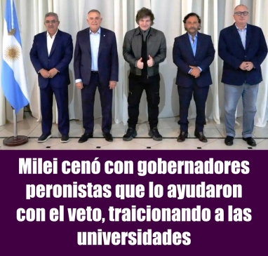 Milei cenó con gobernadores peronistas que lo ayudaron con el veto, traicionando a las universidades