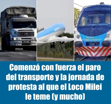 Comenzó con fuerza el paro del transporte y la jornada de protesta al que el Loco Milei le teme (y mucho)