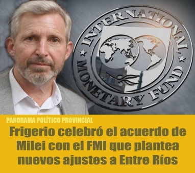Frigerio celebró el acuerdo de Milei con el FMI que plantea nuevos ajustes a Entre Ríos