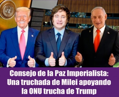 Consejo de la Paz Imperialista: Una truchada de Milei apoyando la ONU trucha de Trump