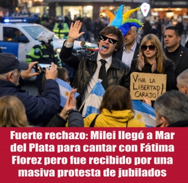 Fuerte rechazo: Milei llegó a Mar del Plata para cantar con Fátima Florez pero fue recibido por una masiva protesta de jubilados