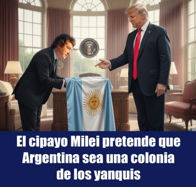 El cipayo Milei pretende que Argentina sea una colonia de los yanquis